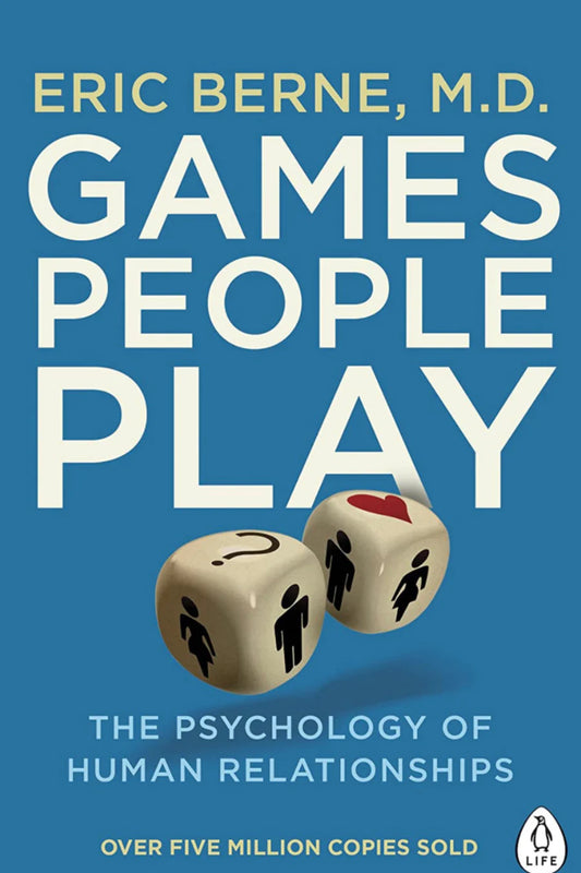 Games People Play: The Psychology of Human Relationships